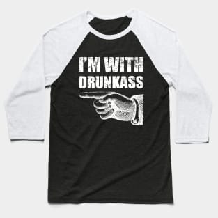 I'm with drunkass Baseball T-Shirt